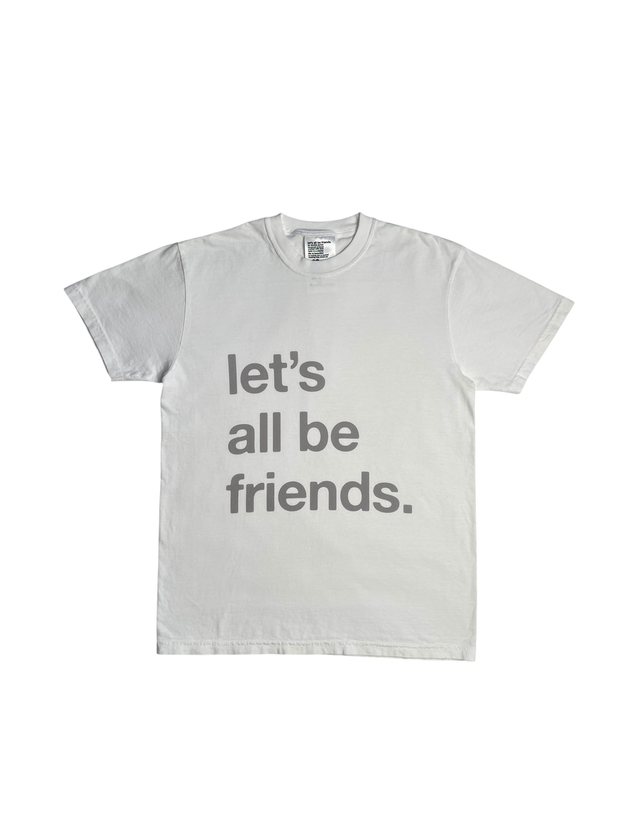 'let's all be friends' tee